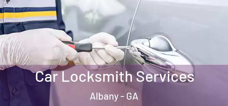 Car Locksmith Services Albany - GA
