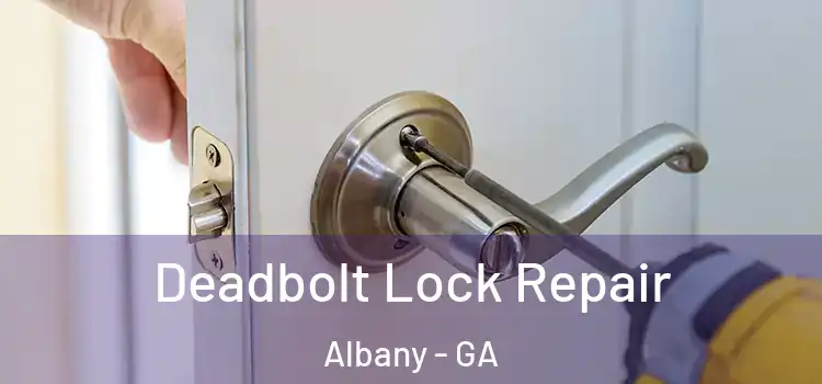  Deadbolt Lock Repair Albany - GA