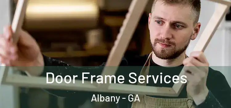 Door Frame Services Albany - GA