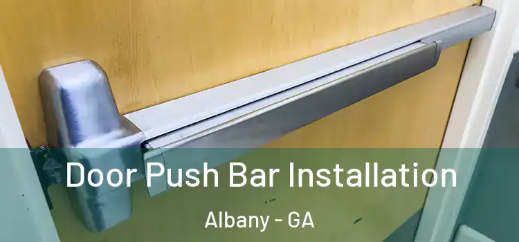 Door Push Bar Installation Albany - GA